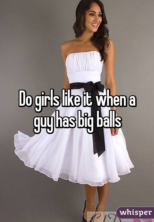 Do Girls Like Big Balls